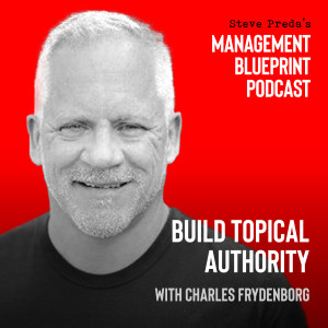 84: Build Topical Authority with Charles Frydenborg