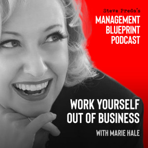 86: Work Yourself Out of Business with Marie Hale