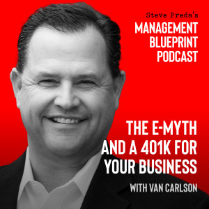 90: The E-Myth and a 401K for your Business with Van Carlson