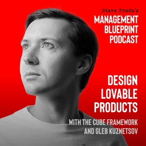 115: Design Lovable Products with the Cube Framework and Gleb Kuznetzov