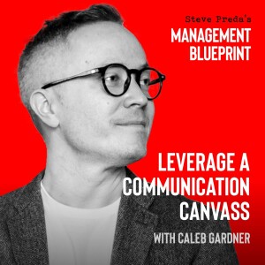 132: Leverage a Communication Canvas with Caleb Gardner