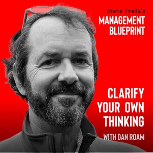 148: Clarify Your Own Thinking with Dan Roam