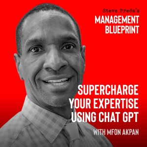 160: Supercharge Your Expertise Using Chat GPT with Mfon Akpan