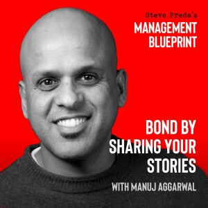 164: Bond by Sharing your Stories with Manuj Aggarwal