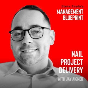 174: Nail Project Delivery with Jay Aigner