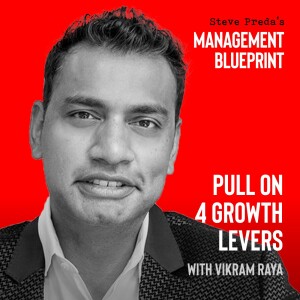 173: Pull on 4 Growth Levers with Vikram Raya