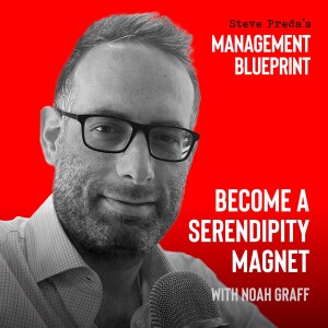 182: Become a Serendipity Magnet with Noah Graff