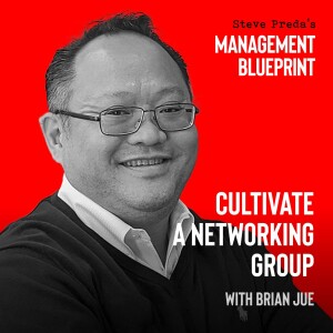 192: Cultivate a Networking Group with Brian Jue
