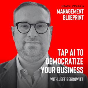 254: Tap AI to Democratize Your Business with Jeff Berkowitz