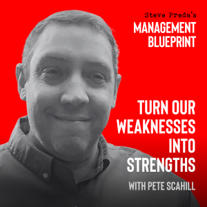 267: Turn our Weaknesses Into Strengths with Pete Scahill