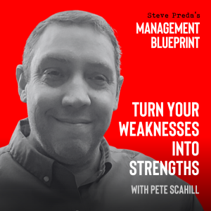 267: Turn our Weaknesses Into Strengths with Pete Scahill