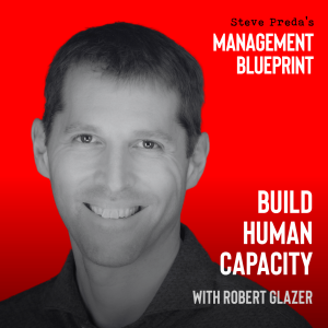 205: Build Human Capacity with Robert Glazer