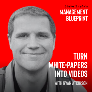 217: Turn White-papers into Videos with Ryan Atkinson