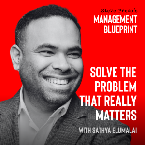 263: Solve the Problem that Really Matters with Sathya Elumalai