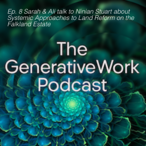 Ep. 8 Sarah & Ali talk to Ninian Stuart about Systemic Approaches to Land Reform on the Falkland Estate