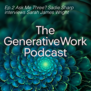 Ep.2 Ask Me Three? Sadie Sharp interviews Sarah James Wright