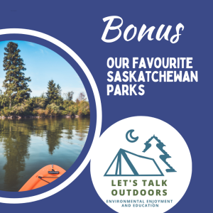 Bonus Episode: Our Favourite Saskatchewan Parks