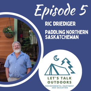 Paddling Northern Saskatchewan with Ric Driediger