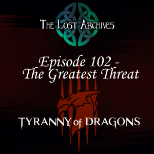 The Greatest Threat (e102) Tyranny of Dragons