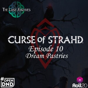 Dream Pastries (Ep 10) | Curse of Strahd | The Lost Archives DnD