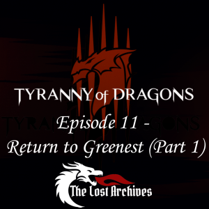 Return to Greenest - Part 1 (Episode 11) - Tyranny of Dragons Campaign | The Lost Archives