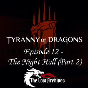 The Night Hall - Part 2 (Episode 12) - Tyranny of Dragons Campaign | The Lost Archives