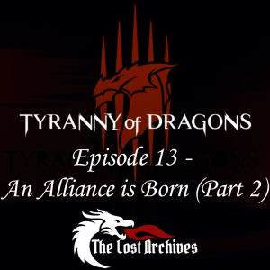 An Alliance is Born - Part 2 (Episode 13) - Tyranny of Dragons Campaign | The Lost Archives