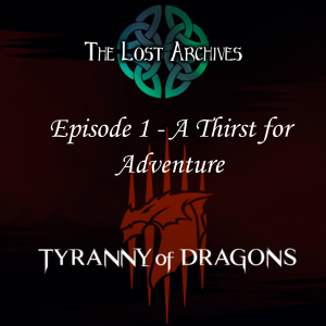 A Thirst for Adventure (Episode 1) - Tyranny of Dragons Campaign | The Lost Archives