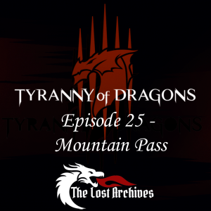 Mountain Pass (Episode 25) - Tyranny of Dragons Campaign | The Lost Archives