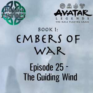 The Guiding Wind (Episode 25) - Book 1: Embers of War | Avatar Legends RPG | The Lost Archives