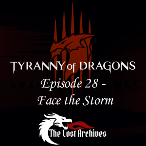Face the Storm (Episode 28) - Tyranny of Dragons Campaign | The Lost Archives