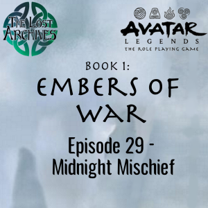 Midnight Mischief (Episode 29) Book 1: Embers of War | Avatar Legends TTRPG