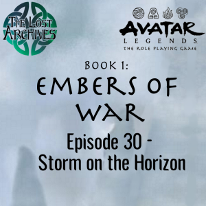 Storm on the Horizon (Episode 30) Book 1: Embers of War | Avatar Legends TTRPG