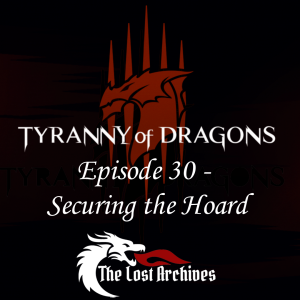 Securing the Hoard (Episode 30) - Tyranny of Dragons Campaign | The Lost Archives