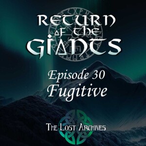 Fugitive (e30) - Return of the Giants D&D 5e Campaign