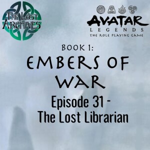 The Lost Librarian (e31) Embers of War | Avatar Legends TTRPG