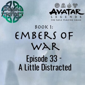 A Little Distracted (e33) Embers of War | Avatar Legends TTRPG