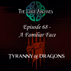 A Familiar Face (Episode 68) - Tyranny of Dragons Campaign | The Lost Archives