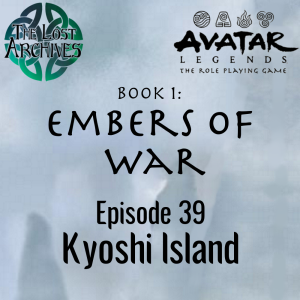 Kyoshi Island (e39) Embers of War | Avatar Legends TTRPG