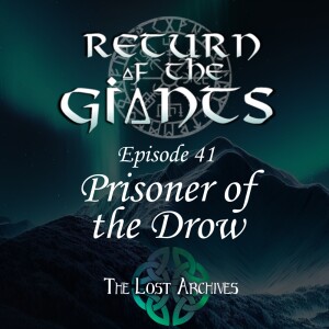 Prisoner of the Drow (e41) | Return of the Giants | D&D 5e Campaign