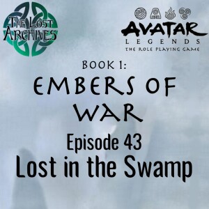 Lost in the Swamp (e43) Embers of War | Avatar Legends TTRPG