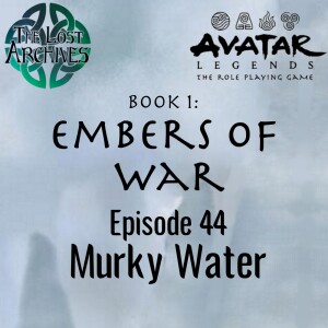 Murky Water (e44) Embers of War | Avatar Legends TTRPG
