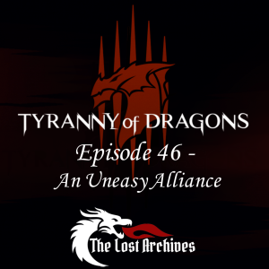 An Uneasy Alliance (Episode 46) - Tyranny of Dragons Campaign | The Lost Archives