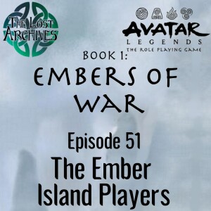 The Ember Island Players (e51) Embers of War | Avatar Legends TTRPG