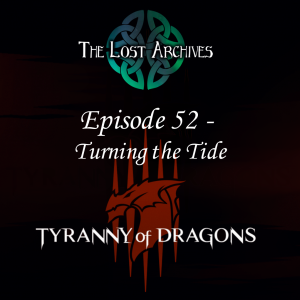 Turning the Tide (Episode 52) - Tyranny of Dragons Campaign | The Lost Archives
