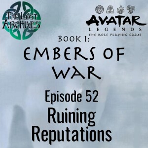 Ruining Reputations (e52) Embers of War | Avatar Legends TTRPG