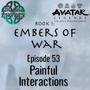 Painful Interactions (e53) Embers of War | Avatar Legends TTRPG