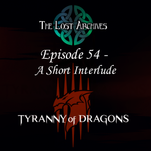 A Short Interlude (Episode 54) - Tyranny of Dragons Campaign | The Lost Archives