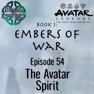 The Avatar Spirit (e54) Embers of War | Avatar Legends TTRPG