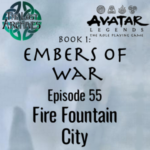 Fire Fountain City (e55) Embers of War | Avatar Legends TTRPG